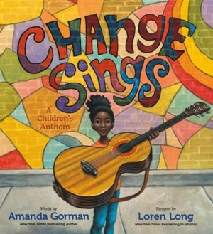 Change Sings : A Children's Anthem - Amanda Gorman