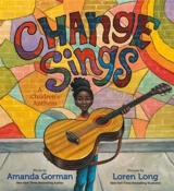 Change Sings : A Children's Anthem - Amanda Gorman