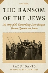 The Ransom of the Jews : The Story of Extraordinary Secret Bargain Between Romania Israel - Radu Ioanid
