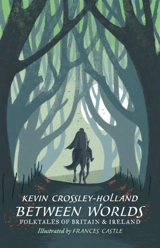 Between Worlds : Folktales of Britain and Ireland - Kevin Crossley-Holland