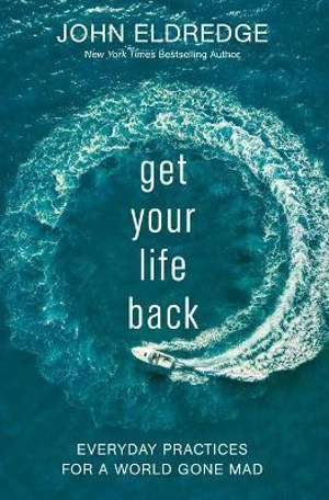 Get Your Life Back - John Eldredge