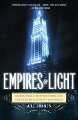 Empires Of Light : Edison, Tesla, Westinghouse, And The Race To Electrify The World - Jill Jonnes