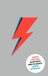 Shock and Awe : Glam Rock and its Legacy, from the Seventies to the 21st Century - Reynolds, Simon