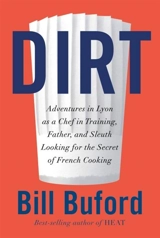 Dirt : Adventures in Lyon as a chef in training, father and sleuth looking - Bill Buford