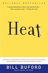 Heat : An Amateur's Adventures as Kitchen Slave, Line Cook, Pasta - Bill Buford