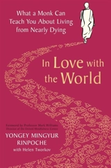 In Love with the World : What a Monk Can Teach You About Living from Nearly Dying - Yongey Mingyur Rinpoche