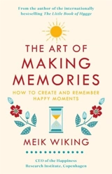 The Art of Making Memories : How to Create and Remember Happy Moments - Meik Wiking
