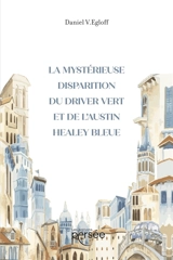 La mystérieuse disparition du driver vert et de l'Austin bleue - Daniel V. Egloff