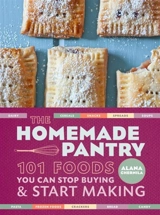 The Homemade Pantry : 101 Foods You Can Stop Buying and Start Making - Chernila, Alana