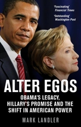Alter Egos : Hilary Clinton, Barack Obama and the Struggle Over American Power - Landler, Mark