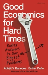 Good Economics for Hard Times : Better Answers to Our Biggest Problems - Banerjee, Abhijit
