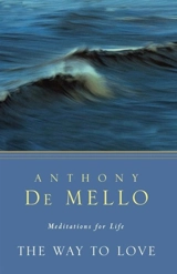 The Way to Love : Meditations for Live - Anthony De Mello