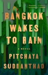 Bangkok Wakes to Rain : A Novel - Pitchaya Sudbanthad