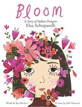 Bloom : A Story of Fashion Designer Elsa Schiaparelli - Kyo Maclear
