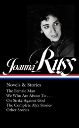 Joanna Russ : Novels & Stories (LOA #373) : The Female Man; We Who Are About To . . .; On Strike Against God; - Joanna Russ