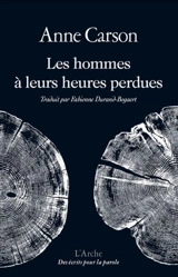 Les hommes à leurs heures perdues - Anne Carson