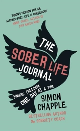 The Sober Life Journal : Finding Freedom One Day At A Time - Chapple, Simon