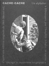 Cache-cache : un alphabet à débusquer : 26 cartes à déchiffrer, assembler et afficher, d'après une édition originale de 1868 (Hetzel éd.) - Théophile Schuler