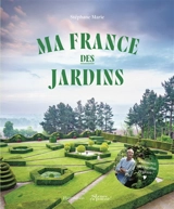 Ma France des jardins - Stéphane Marie