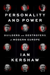 Personality and Power : Builders and Destroyers of Modern Europe - Ian Kershaw