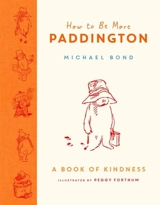 How to Be More Paddington - Bond, Michael
