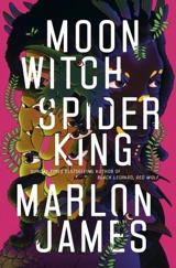 Moon Witch, Spider King : Dark Star Trilogy Vol. 2 - Marlon James