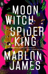 Moon Witch, Spider King : The Dark Star Trilogy, Volume Vol. 2 - Marlon James
