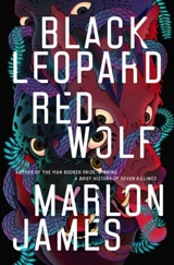 Black Leopard, Red Wolf : Dark Star Trilogy Vol. 1 - Marlon James