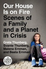 Our House Is on Fire : Scenes of a Family and a Planet in Crisis - Thunberg, Greta, Ernman, Malena