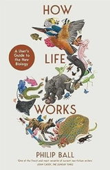 How Life Works - Philip Ball