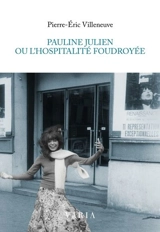 Pauline Julien ou l'hospitalité foudroyée - Villeneuve, Pierre-Éric