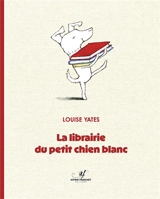 La librairie du petit chien blanc - Louise Yates