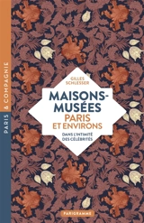Maisons-musées, Paris et environs : dans l'intimité des célébrités - Gilles Schlesser