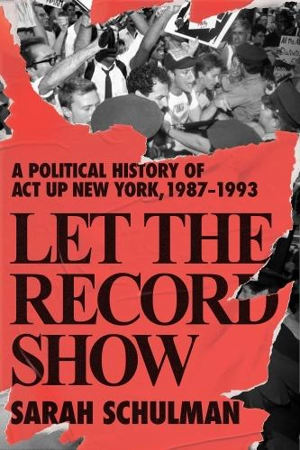 Let the Record Show - Sarah Schulman