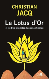 Le lotus d'or et les trois pyramides du pharaon Snéfrou - Christian Jacq