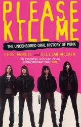 Please Kill Me : The Uncensored Oral History of Punk - Legs McNeil