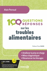 100 questions réponses sur les troubles alimentaires : améliorer la prise en charge, mieux diagnostiquer, désamorcer les blocages - Alain Perroud