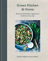 Green Kitchen At Home : Quick and Healthy Vegetarian Food For Everyday - David Frenkiel
