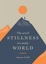 The Art of Stillness in a Noisy World - Fridh, Magnus