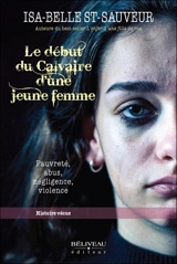 Le début du Calvaire d'une jeune femme : Pauvreté, abus, négligence, violence - Isa-Belle St-Sauveur
