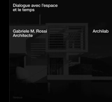 Archilab : dialogue avec l'espace et le temps : Gabriele M. Rossi architecte