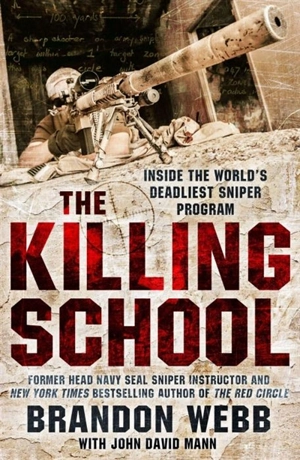 The Killing School : Inside the World's Deadliest Sniper Program - Brandon Webb