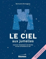 Le ciel aux jumelles : explorer simplement les étoiles et les curiosités du ciel - Bertrand d' Armagnac