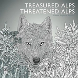 Treasured Alps, Threathened Alps : Colour, Explore, Protect - Claire Scully