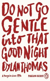 Do Not Go Gentle Into That Good Night - Dylan Thomas