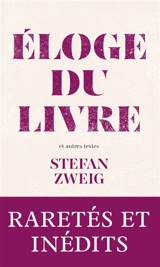 Eloge du livre : et autres textes sur la littérature et les oeuvres de l'esprit (1920-1940) - Stefan Zweig