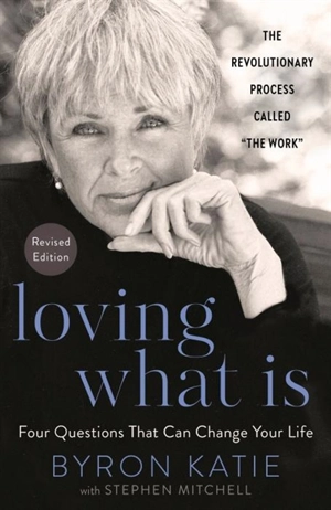 Loving What Is, Revised Edition - Byron Katie