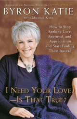 I Need Your Love : Is That True - Byron Katie