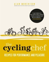 The Cycling Chef : Recipes for Performance and Pleasure - Alan Murchison