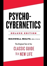 Psycho-Cybernetics Deluxe Edition : The Original Text of the Classic Guide to a New Life - Maxwell Maltz